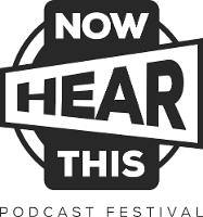 Now Hear This Podcast Festival 2017 Lineup Begins To Take Shape